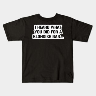 I know what you did for a klondike bar Kids T-Shirt